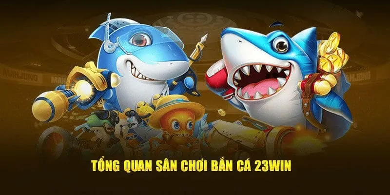 Tham gia chuyên mục bắn cá 23WIN giải trí