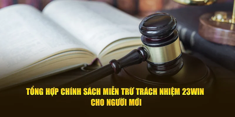 Toàn diện các quy định miễn trừ trách nhiệm 23Win thiết lập 2025