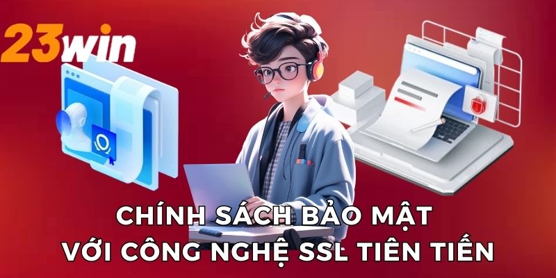 Chính sách bảo mật với công nghệ SSL tiên tiến
