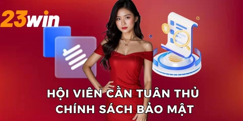 Hội viên tuân thủ đầy đủ chính sách bảo mật