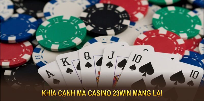 Khám phá khía cạnh mà Casino 23WIN mang lại, người chơi lựa chọn nơi